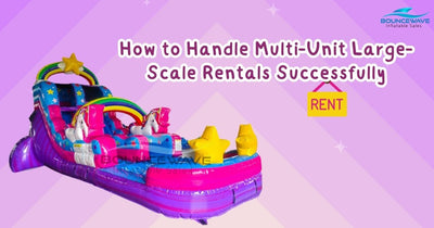 How to Handle Multi-Unit Large-Scale Rentals Successfully - BounceWave Inflatable Sales