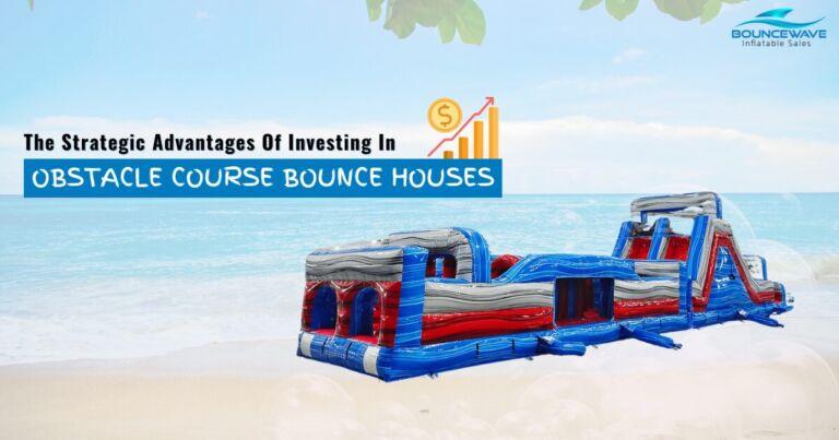 The Strategic Advantage of Investing in Obstacle Course Bounce Houses